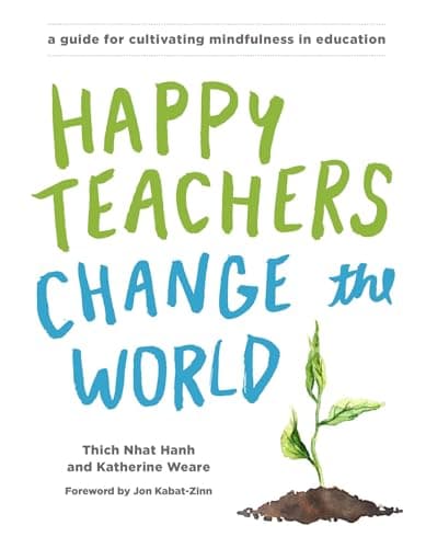 Book cover for Happy Teachers Change the World: A Guide for Cultivating Mindfulness in Education by Nhat Hanh, Thich