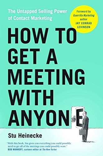Book cover for How to Get a Meeting with Anyone: The Untapped Selling Power of Contact Marketing by Heinecke, Stu