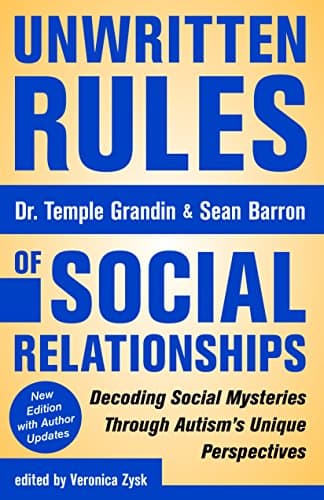 Book cover for Unwritten Rules of Social Relationships: Decoding Social Mysteries Through the Unique Perspectives of Autism: New Edition with Author Updates by Grandin Ph.D., Temple