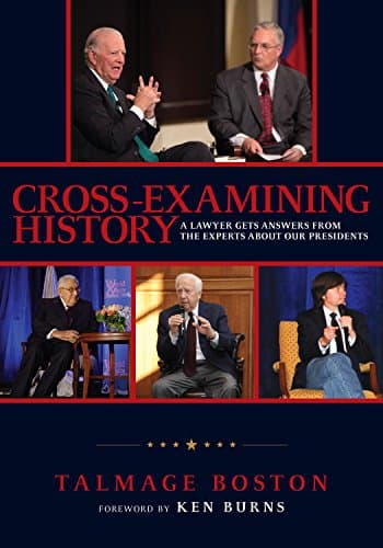 Book cover for Cross-Examining History: A Lawyer Gets Answers From the Experts About Our Presidents by Boston, Talmage