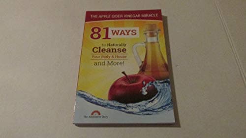 Book cover for 81 Ways To Naturally Cleanse Your Body & House And More! The Apple Cider Vinegar Miracle by The Alternative Daily