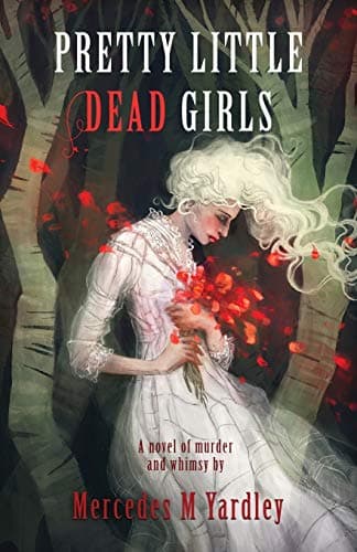 Book cover for Pretty Little Dead Girls: A Novel of Murder and Whimsy by Yardley, Mercedes M