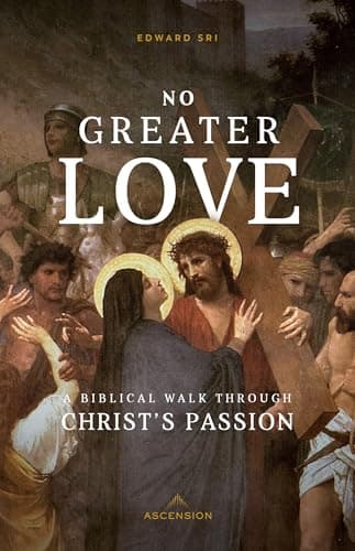 Book cover for No Greater Love: A Biblical Walk Through Christ's Passion by Edward Sri