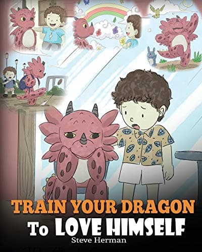 Book cover for Train Your Dragon To Love Himself: A Dragon Book To Give Children Positive Affirmations. A Cute Children Story To Teach Kids To Love Who They Are. (My Dragon Books) by Herman, Steve