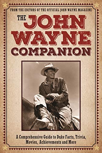 Book cover for The John Wayne Companion: A comprehensive guide to Duke facts, trivia, movies, achievements and more by the Official John Wayne Magazine, Editors of