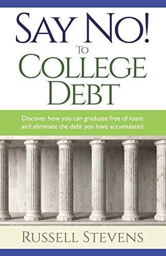 Book cover for Say No! To College Debt: Discover how you can graduate free of loans and eliminate the debt you have accumulated by Stevens, Russ