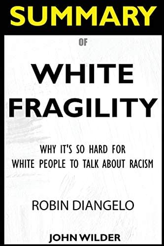 Book cover for SUMMARY Of White Fragility: Why It's So Hard For White People To Talk About Racism by Wilder, John