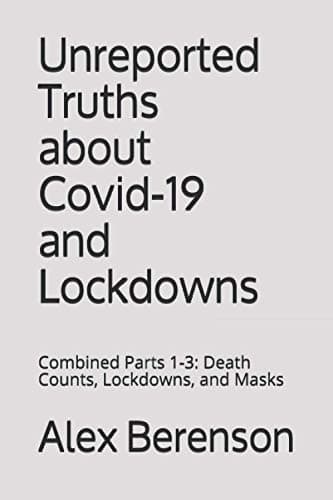 Book cover for UNREPORTED TRUTHS ABOUT COVID-19 AND LOCKDOWNS: Combined Parts 1-3: Death Counts, Lockdowns, and Masks by Berenson, Alex