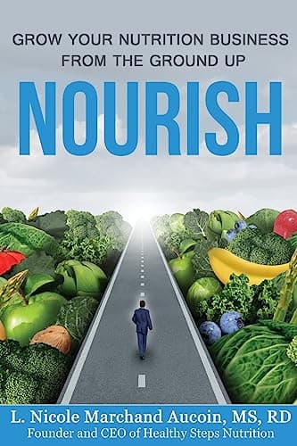 Nourish: Grow Your Nutrition Business From The Ground Up
