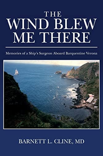 Book cover for The Wind Blew Me There: Memories of a Ship's Surgeon Aboard Barquentine Verona by Cline MD, Barnett L