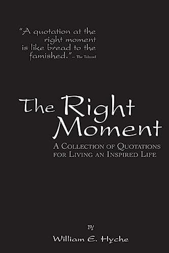 Book cover for The Right Moment: A collection of quotations for leading an inspired life. by Hyche, Mr. William E.