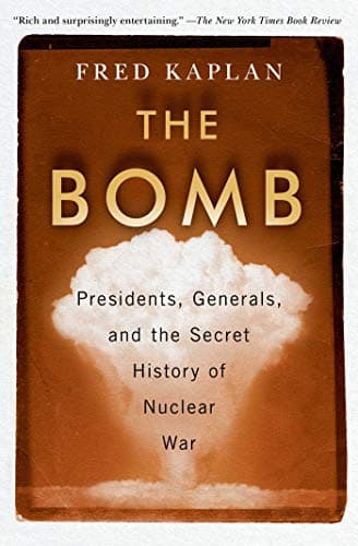 Book cover for The Bomb: Presidents, Generals, and the Secret History of Nuclear War by Kaplan, Fred