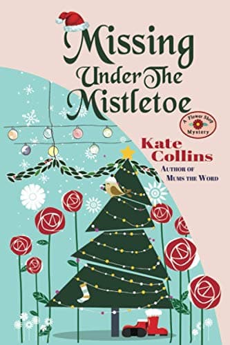 Book cover for Missing Under The Mistletoe: A Flower Shop Mystery Christmas Novella (Flower Shop Mystery: Seasons Collection) by Collins, Kate