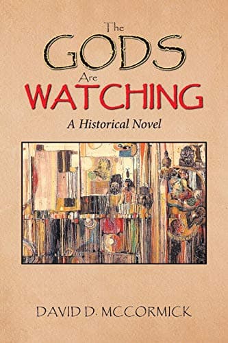 Book cover for The Gods Are Watching: A Historical Novel by McCormick, David D.