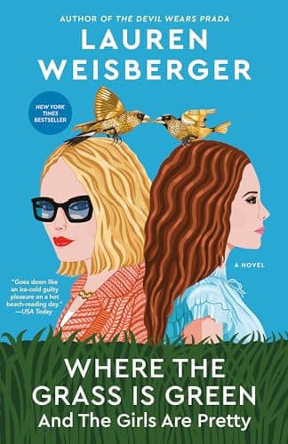 Book cover for Where the Grass Is Green and the Girls Are Pretty: A Novel by Weisberger, Lauren