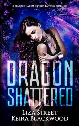 Book cover for Dragon Shattered: A Reverse Harem Dragon Fantasy Romance (Spellbound Shifters: Dragons Entwined) by Blackwood, Keira