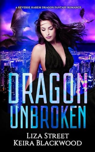 Dragon Unbroken: A Reverse Harem Dragon Fantasy Romance (Spellbound Shifters: Dragons Entwined)