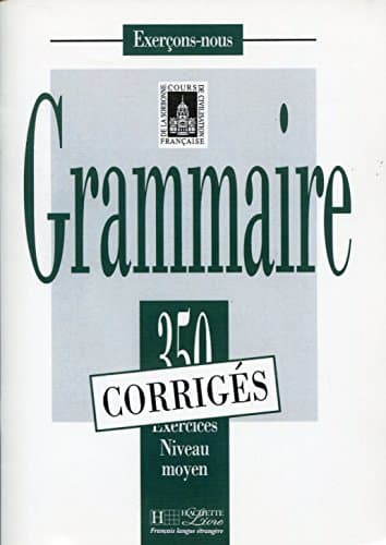 Book cover for Grammaire - Les 350 Exercices + corrigés (Moyen): Les 350 Exercices - Grammaire - Moyen - Corrigés by Collectif