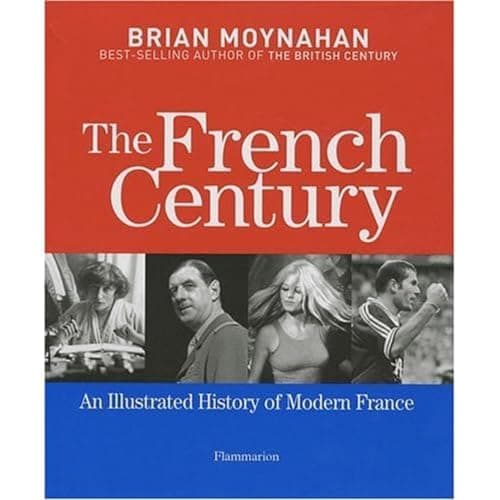 Book cover for The French Century: An Illustrated History of Modern France by Moynahan, Brian