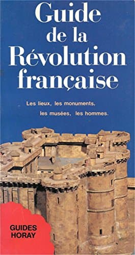 Book cover for Guide de la Révolution française: Les lieux, les monuments, les musées, les hommes (Guides Horay) (French Edition) by Lévêque, Jean Jacques