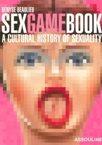Book cover for Sex Game Book: A Cultural History of Sexuality by Denyse Beaulieu