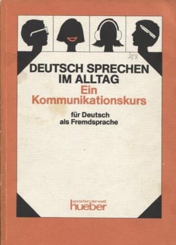 Deutsch Sprechen im Alltag : Ein Kommunikationskurs