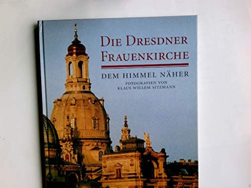 Book cover for Die Dresdner Frauenkirche. Dem Himmel näher. by Sitzmann, Klaus Willem.