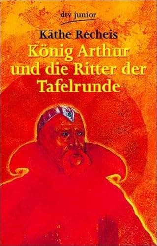 Book cover for König Arthur und die Ritter der Tafelrunde by Käthe Recheis