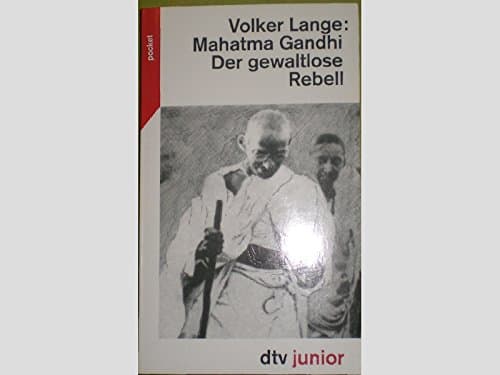 Book cover for Mahatma Gandhi. Der gewaltlose Rebell. ( Ab 13 J.). by Lange, Volker