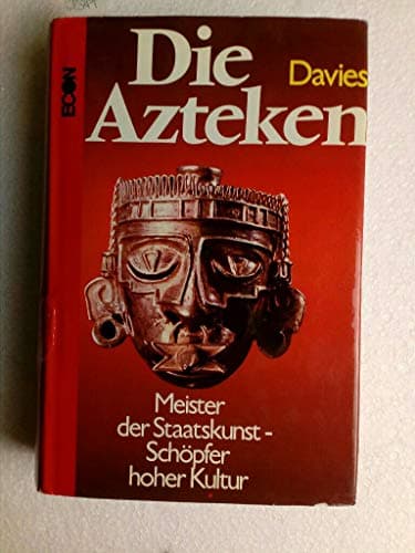 Book cover for Die Azteken: Meister der Staatskunst, Schöpfer hoher Kultur by Unknown