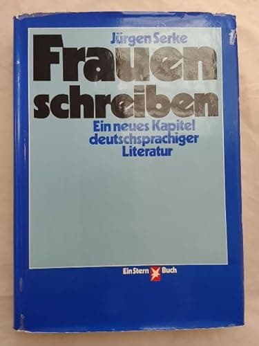 Book cover for Frauen schreiben: E. neues Kapitel deutschsprachiger Literatur (Ein Stern-Buch) (German Edition) by Serke, Jürgen