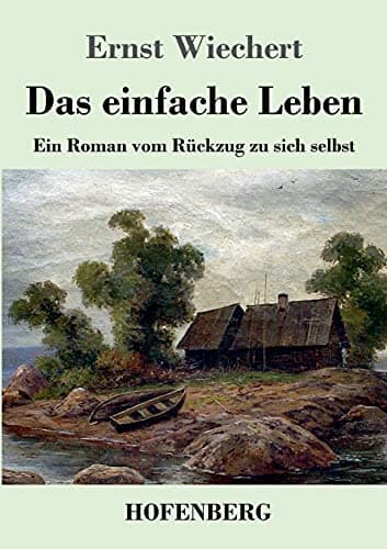 Book cover for Das einfache Leben: Ein Roman vom Rückzug zu sich selbst (German Edition) by Wiechert, Ernst