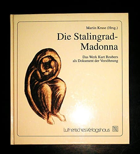 Book cover for Die Stalingrad-Madonna: Das Werk Kurt Reubers als Dokument der Versöhnung (German Edition) by Eberhard Schwarz