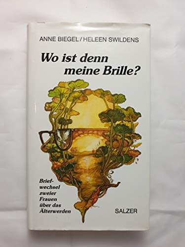 Book cover for Wo ist denn meine Brille? Briefwechsel zweier Frauen über das Älterwerden by biegel-anne-swildens