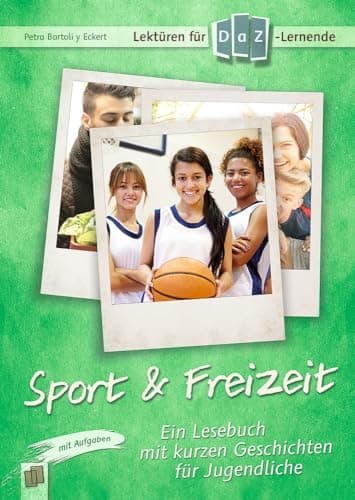 Lektüren für DaZ-Lerner - Sport & Freizeit: Ein Lesebuch mit kurzen Geschichten für Jugendliche