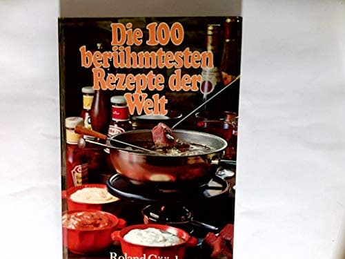 Book cover for Die 100 berühmtesten Rezepte der Welt;: Das Farbbild-Kochbuch der internationalen Speziallitäten (German Edition) by Roland Gööck