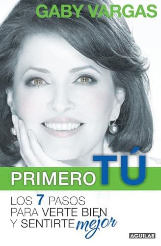 Primero tú: mente, cuerpo y espíritu. Los 7 pasos para verte bien y sentirte mej or / You First: 7 Steps to Look and Feel Your Best (Spanish Edition)
