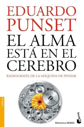 El alma está en el cerebro: Radiografía de la máquina de pensar (Spanish Edition)
