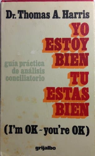 Book cover for Yo Estoy Bien, Tu Estas Bien: Guia Practica de Analisis Conciliatorio by Dr Thomas A Harris