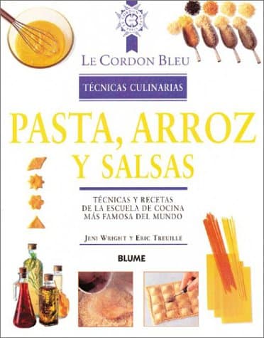 Book cover for Pasta, arroz y salsas: Técnicas y recetas de la escuela de cocina más famosa del mundo (Le Cordon Bleu técnicas culinarias series) by Wright, Jeni