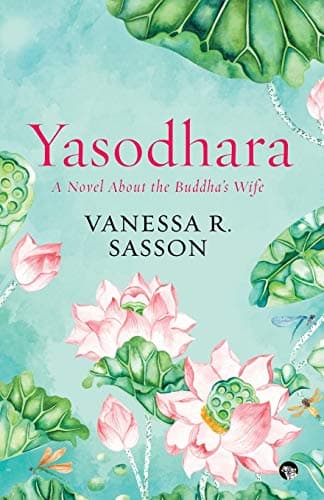Book cover for Yasodhara: A Novel About the Buddha's Wife by Vanessa R. Sasson