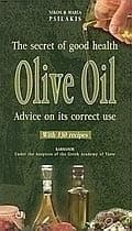 Olive Oil - The Secret of Good Health: Advice on its Correct Use
