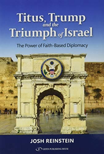 Book cover for Titus, Trump and the Triumph of Israel; The Power of Faith Based Diplomacy by Josh Reinstein