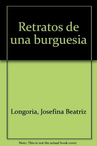 Book cover for Retratos de una burguesía (Spanish Edition) by Longoria, Josefina Beatriz