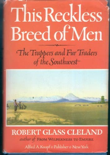 This reckless breed of men: The trappers and fur traders of the Southwest