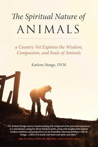 The Spiritual Nature of Animals: A Country Vet Explores the Wisdom, Compassion, and Souls of Animals