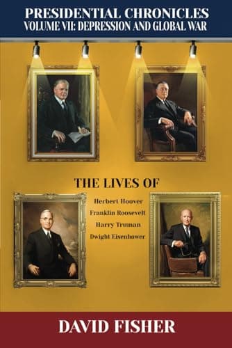 Book cover for Presidential Chronicles Volume VII: Depression and Global War: The Lives of Herbert Hoover, Franklin Roosevelt, Harry Truman, and Dwight Eisenhower by Fisher, David