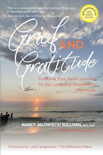 Book cover for Grief and Gratitude: Embrace Your Soul's Journey to Joy, Love, and Abundance After Loss by Jalowiecki Sullivan M.ED, Nancy