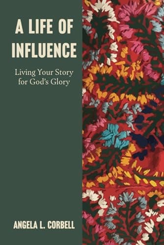 Book cover for A Life of Influence: Living Your Story for God's Glory by Corbell, Angela Looney