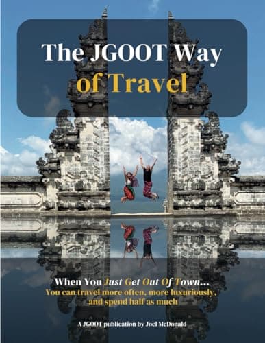Book cover for The JGOOT Way of Travel: When You Just Get Out Of Town... You can travel more often, more luxuriously, and spend half as much by McDonald, Joel